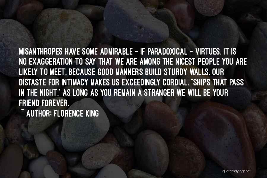 Florence King Quotes: Misanthropes Have Some Admirable - If Paradoxical - Virtues. It Is No Exaggeration To Say That We Are Among The