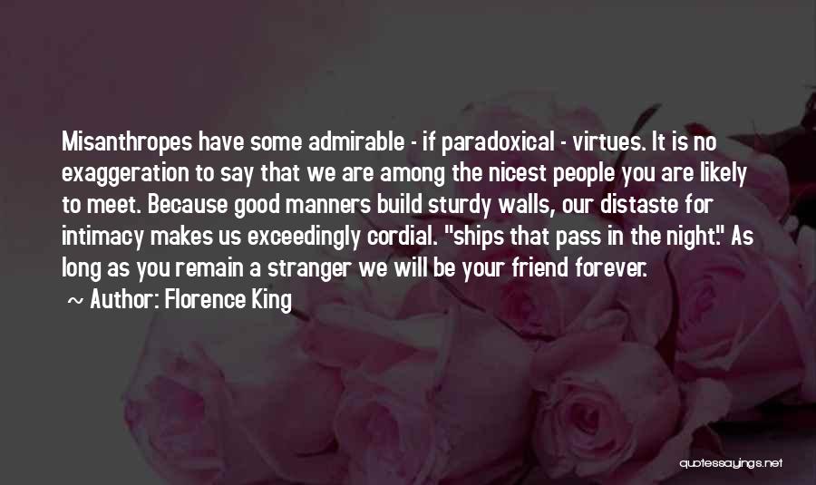 Florence King Quotes: Misanthropes Have Some Admirable - If Paradoxical - Virtues. It Is No Exaggeration To Say That We Are Among The