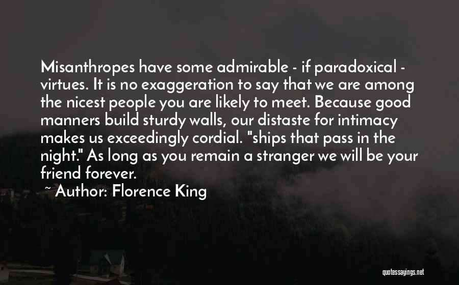 Florence King Quotes: Misanthropes Have Some Admirable - If Paradoxical - Virtues. It Is No Exaggeration To Say That We Are Among The