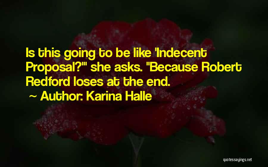 Karina Halle Quotes: Is This Going To Be Like 'indecent Proposal?' She Asks. Because Robert Redford Loses At The End.