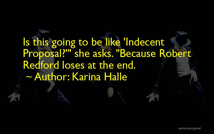 Karina Halle Quotes: Is This Going To Be Like 'indecent Proposal?' She Asks. Because Robert Redford Loses At The End.