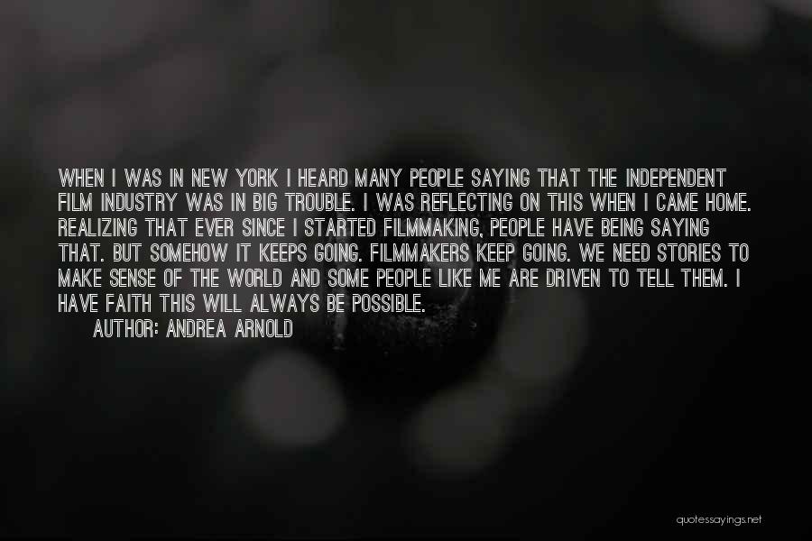 Andrea Arnold Quotes: When I Was In New York I Heard Many People Saying That The Independent Film Industry Was In Big Trouble.