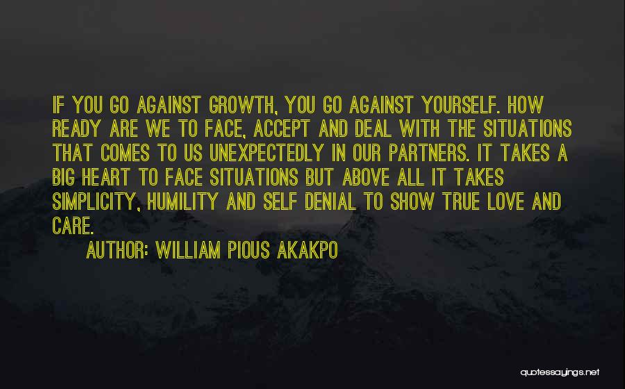 William Pious Akakpo Quotes: If You Go Against Growth, You Go Against Yourself. How Ready Are We To Face, Accept And Deal With The