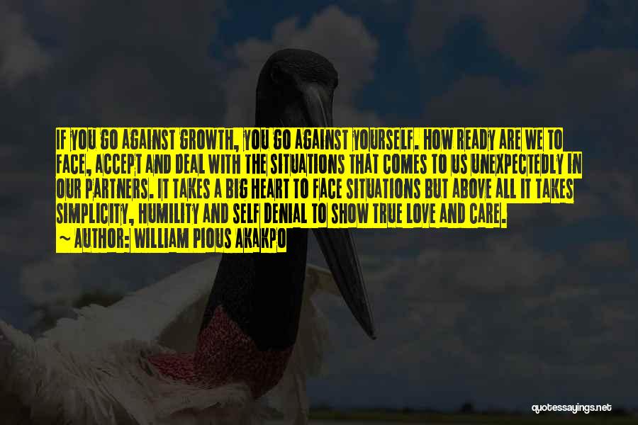 William Pious Akakpo Quotes: If You Go Against Growth, You Go Against Yourself. How Ready Are We To Face, Accept And Deal With The