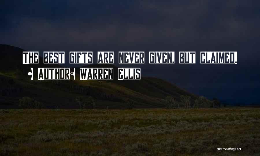 Warren Ellis Quotes: The Best Gifts Are Never Given, But Claimed.