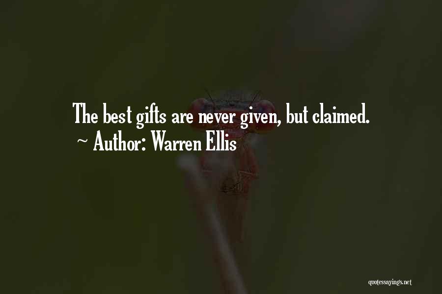 Warren Ellis Quotes: The Best Gifts Are Never Given, But Claimed.