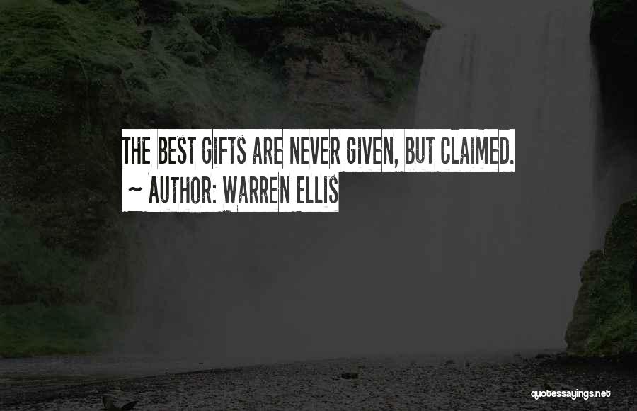 Warren Ellis Quotes: The Best Gifts Are Never Given, But Claimed.