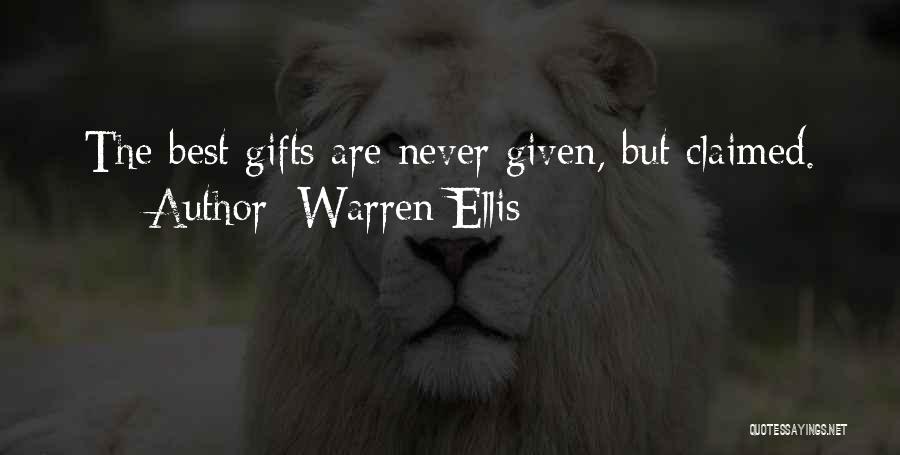 Warren Ellis Quotes: The Best Gifts Are Never Given, But Claimed.