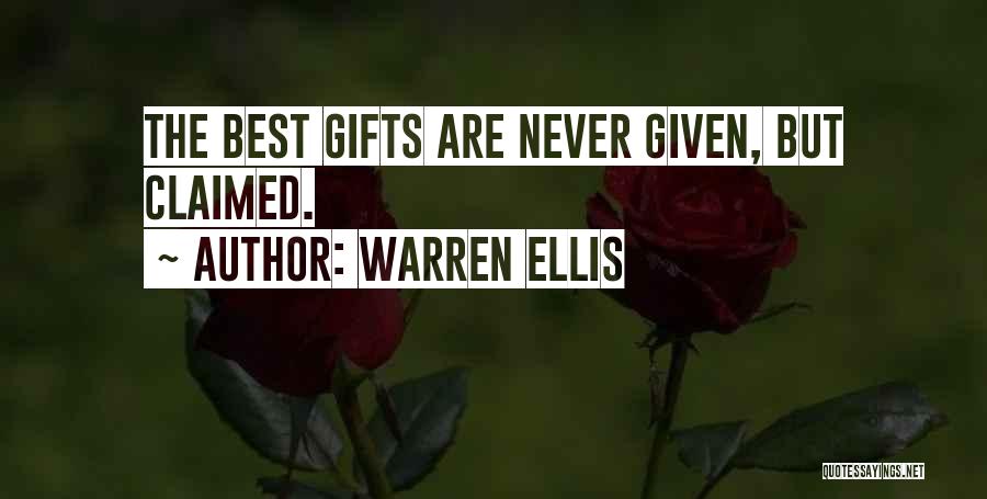 Warren Ellis Quotes: The Best Gifts Are Never Given, But Claimed.