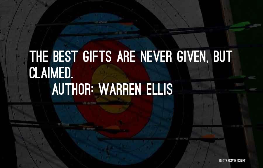 Warren Ellis Quotes: The Best Gifts Are Never Given, But Claimed.