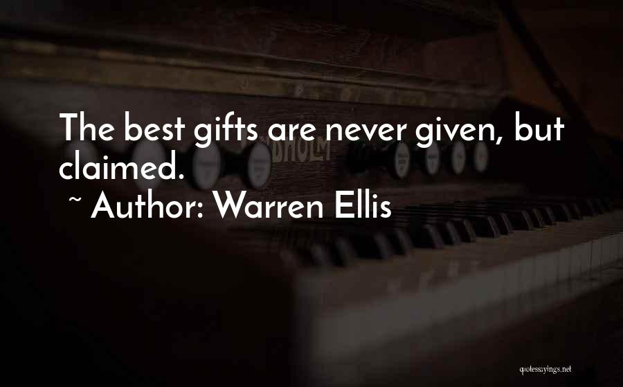 Warren Ellis Quotes: The Best Gifts Are Never Given, But Claimed.