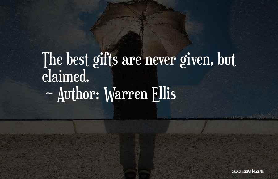 Warren Ellis Quotes: The Best Gifts Are Never Given, But Claimed.