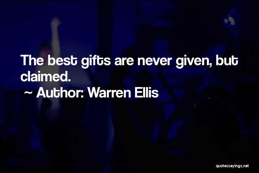 Warren Ellis Quotes: The Best Gifts Are Never Given, But Claimed.