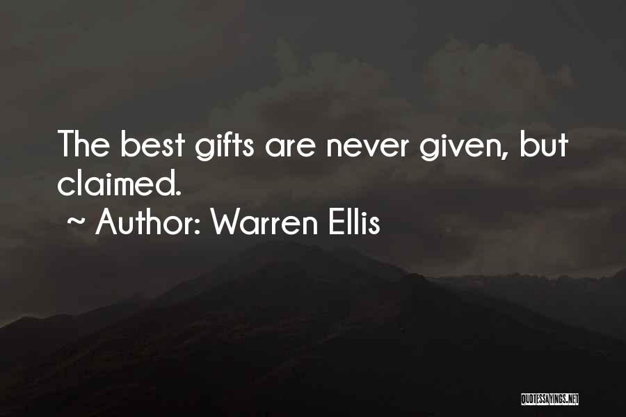 Warren Ellis Quotes: The Best Gifts Are Never Given, But Claimed.