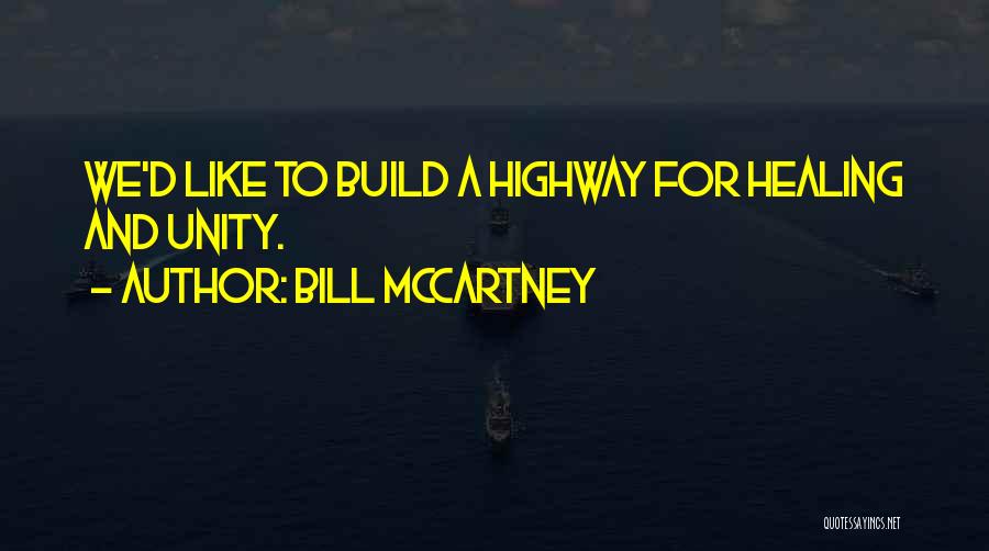 Bill McCartney Quotes: We'd Like To Build A Highway For Healing And Unity.