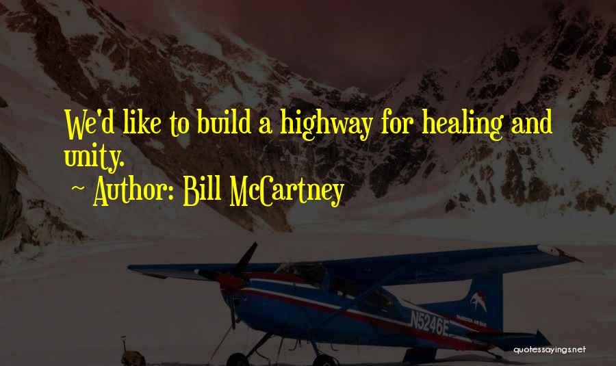 Bill McCartney Quotes: We'd Like To Build A Highway For Healing And Unity.