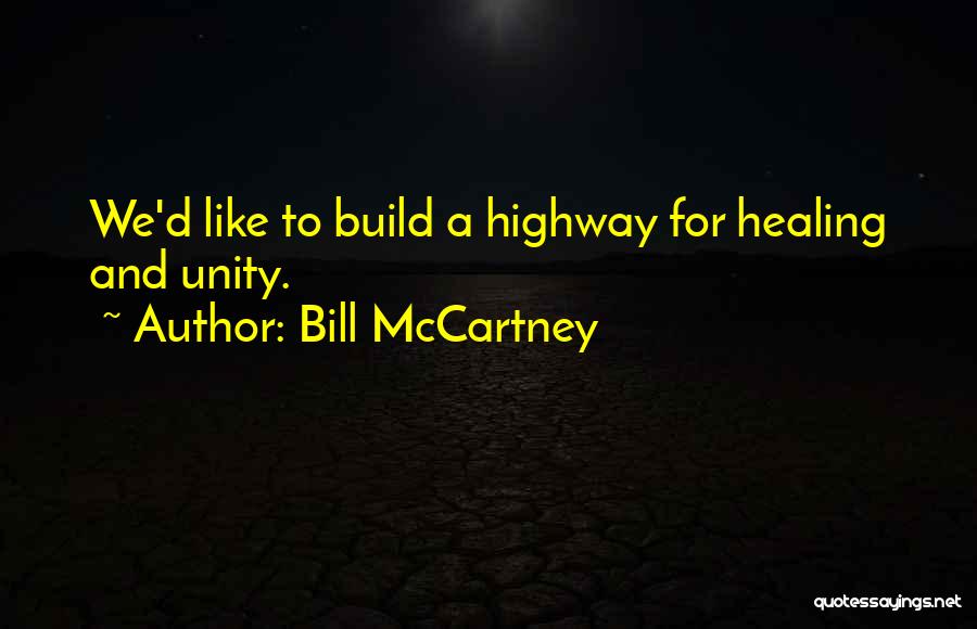 Bill McCartney Quotes: We'd Like To Build A Highway For Healing And Unity.