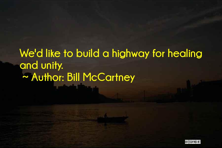 Bill McCartney Quotes: We'd Like To Build A Highway For Healing And Unity.