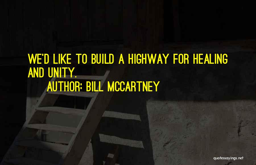 Bill McCartney Quotes: We'd Like To Build A Highway For Healing And Unity.