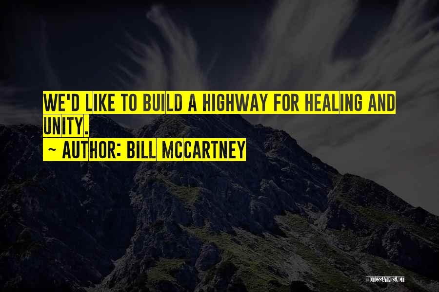 Bill McCartney Quotes: We'd Like To Build A Highway For Healing And Unity.