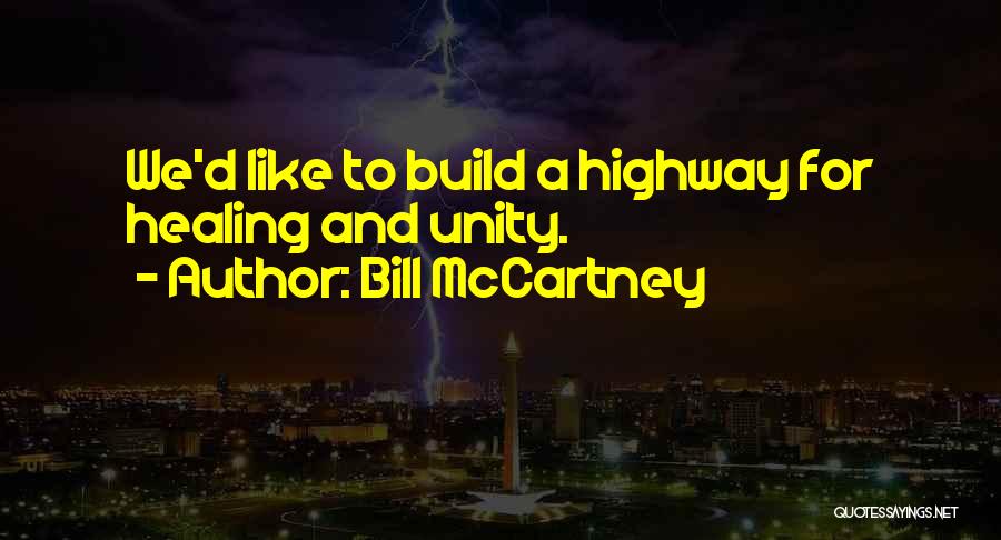 Bill McCartney Quotes: We'd Like To Build A Highway For Healing And Unity.