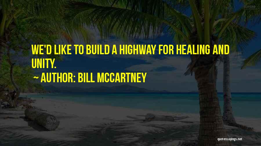 Bill McCartney Quotes: We'd Like To Build A Highway For Healing And Unity.