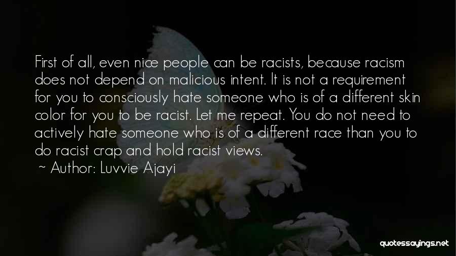 Luvvie Ajayi Quotes: First Of All, Even Nice People Can Be Racists, Because Racism Does Not Depend On Malicious Intent. It Is Not