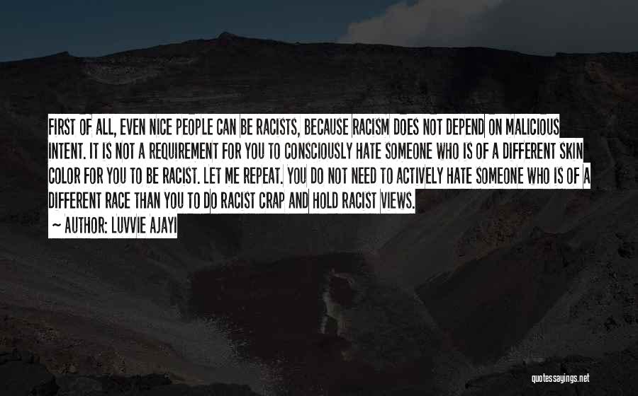 Luvvie Ajayi Quotes: First Of All, Even Nice People Can Be Racists, Because Racism Does Not Depend On Malicious Intent. It Is Not