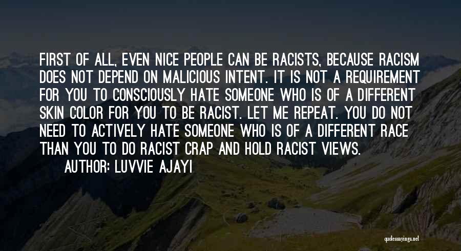 Luvvie Ajayi Quotes: First Of All, Even Nice People Can Be Racists, Because Racism Does Not Depend On Malicious Intent. It Is Not