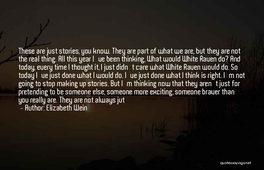 Elizabeth Wein Quotes: These Are Just Stories, You Know. They Are Part Of What We Are, But They Are Not The Real Thing.