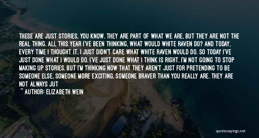 Elizabeth Wein Quotes: These Are Just Stories, You Know. They Are Part Of What We Are, But They Are Not The Real Thing.