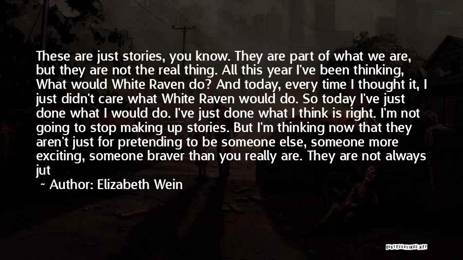 Elizabeth Wein Quotes: These Are Just Stories, You Know. They Are Part Of What We Are, But They Are Not The Real Thing.