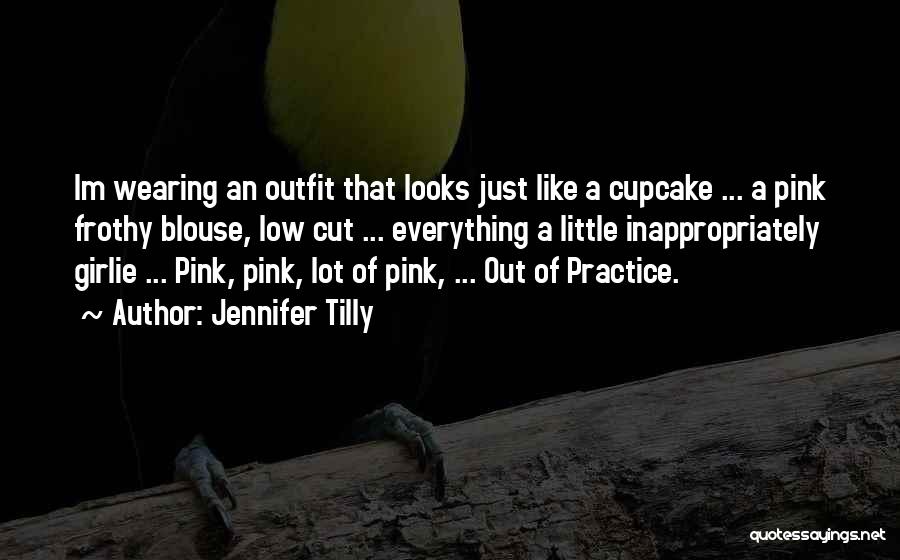 Jennifer Tilly Quotes: Im Wearing An Outfit That Looks Just Like A Cupcake ... A Pink Frothy Blouse, Low Cut ... Everything A