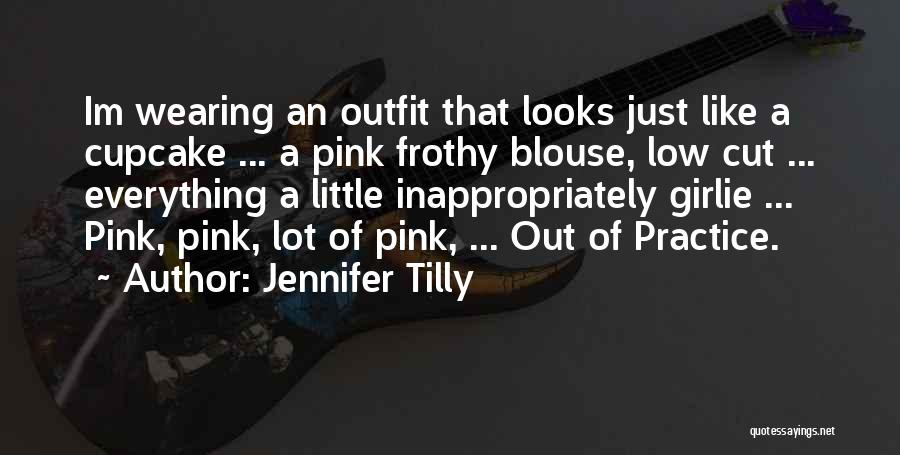 Jennifer Tilly Quotes: Im Wearing An Outfit That Looks Just Like A Cupcake ... A Pink Frothy Blouse, Low Cut ... Everything A