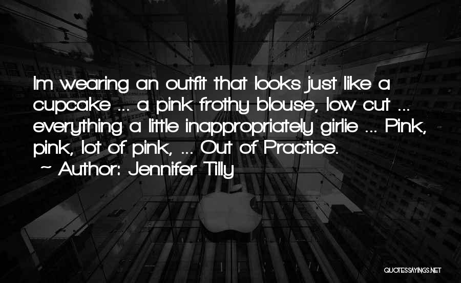 Jennifer Tilly Quotes: Im Wearing An Outfit That Looks Just Like A Cupcake ... A Pink Frothy Blouse, Low Cut ... Everything A