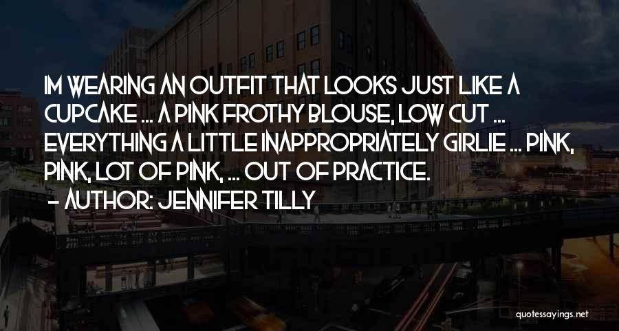 Jennifer Tilly Quotes: Im Wearing An Outfit That Looks Just Like A Cupcake ... A Pink Frothy Blouse, Low Cut ... Everything A