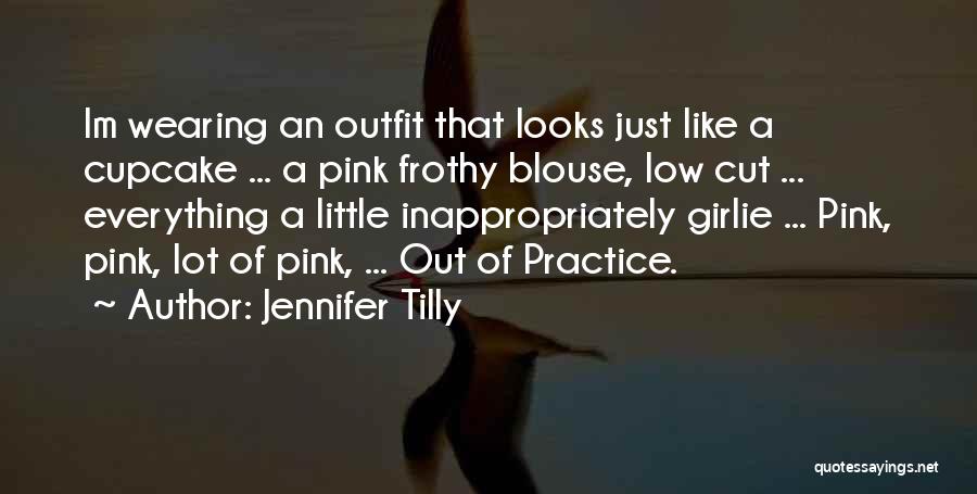 Jennifer Tilly Quotes: Im Wearing An Outfit That Looks Just Like A Cupcake ... A Pink Frothy Blouse, Low Cut ... Everything A