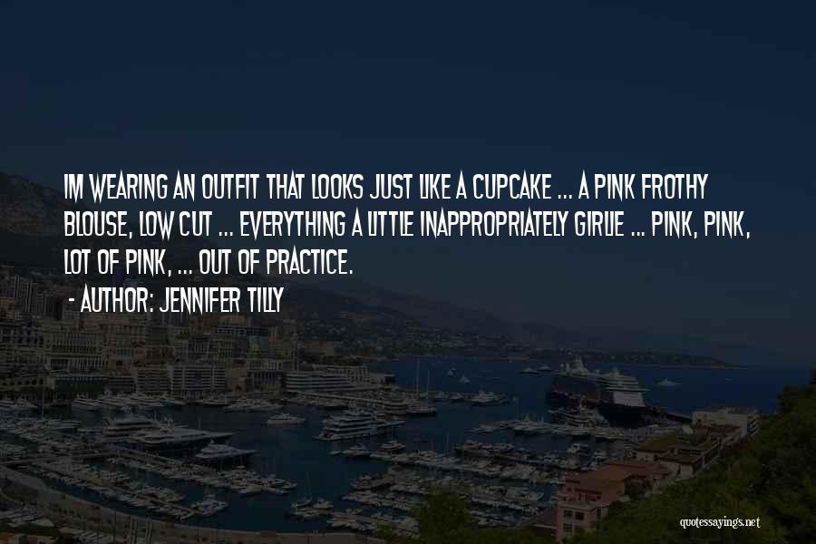 Jennifer Tilly Quotes: Im Wearing An Outfit That Looks Just Like A Cupcake ... A Pink Frothy Blouse, Low Cut ... Everything A