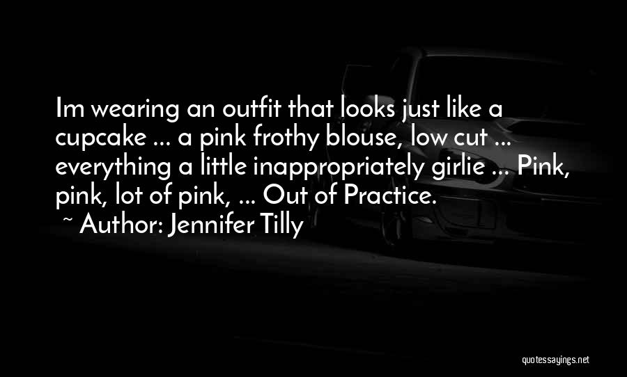 Jennifer Tilly Quotes: Im Wearing An Outfit That Looks Just Like A Cupcake ... A Pink Frothy Blouse, Low Cut ... Everything A
