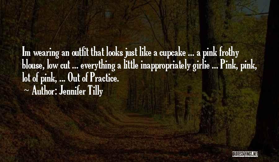 Jennifer Tilly Quotes: Im Wearing An Outfit That Looks Just Like A Cupcake ... A Pink Frothy Blouse, Low Cut ... Everything A