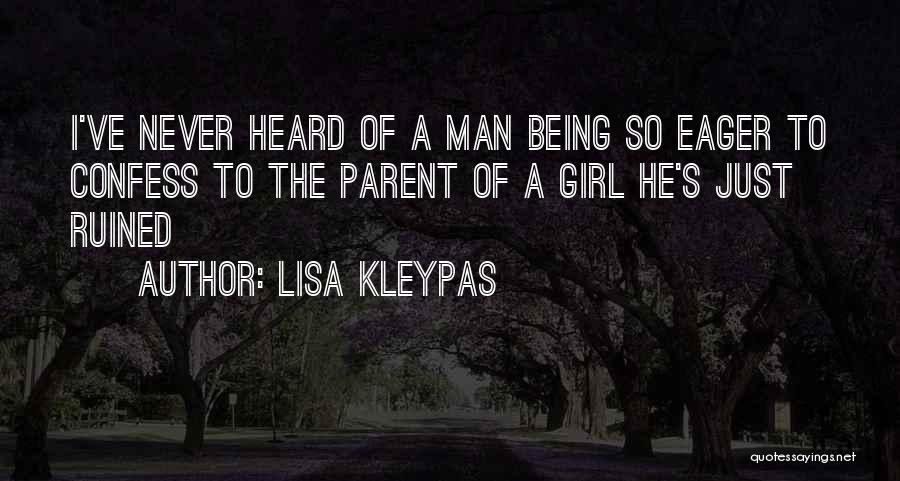 Lisa Kleypas Quotes: I've Never Heard Of A Man Being So Eager To Confess To The Parent Of A Girl He's Just Ruined