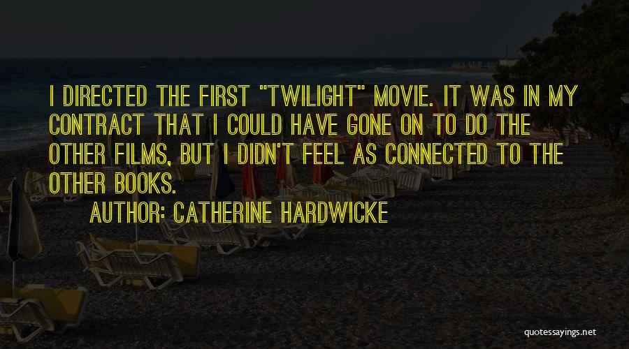 Catherine Hardwicke Quotes: I Directed The First Twilight Movie. It Was In My Contract That I Could Have Gone On To Do The