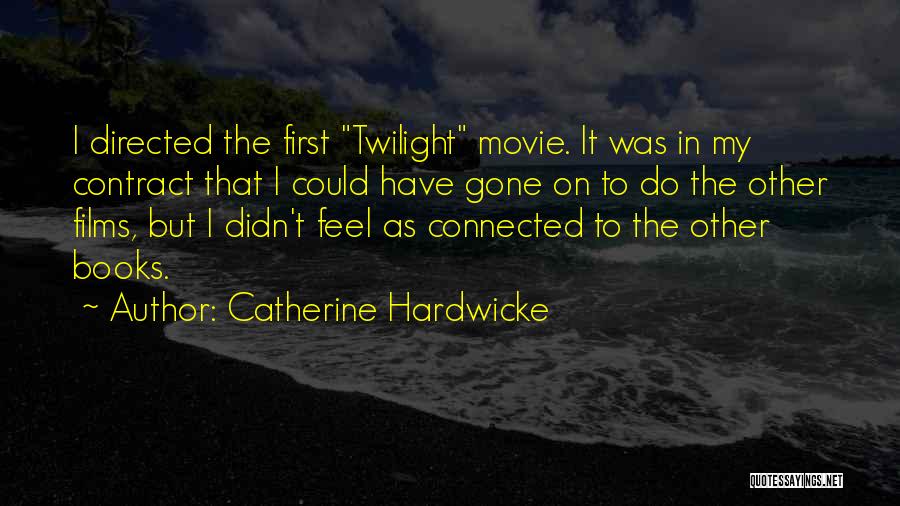 Catherine Hardwicke Quotes: I Directed The First Twilight Movie. It Was In My Contract That I Could Have Gone On To Do The