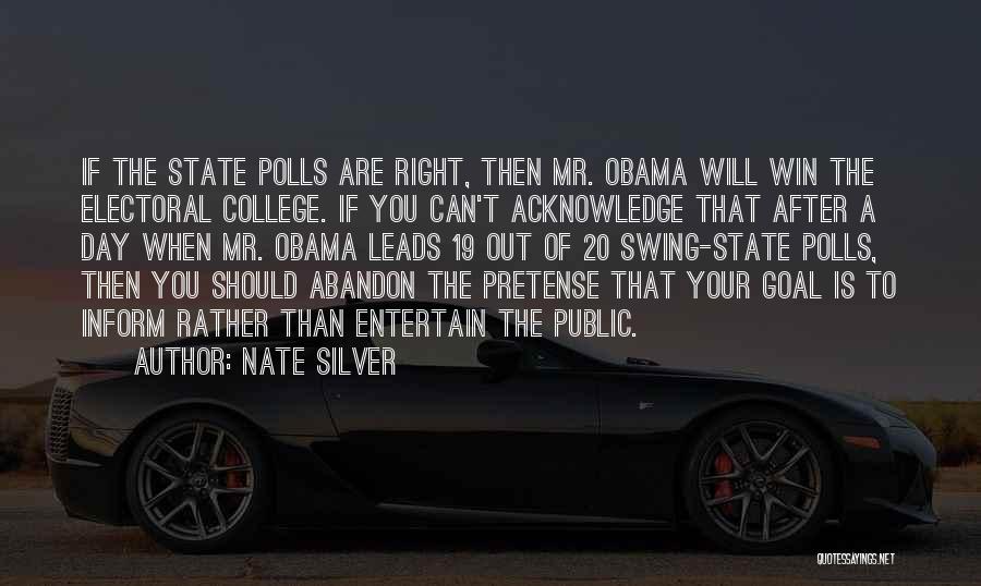 Nate Silver Quotes: If The State Polls Are Right, Then Mr. Obama Will Win The Electoral College. If You Can't Acknowledge That After