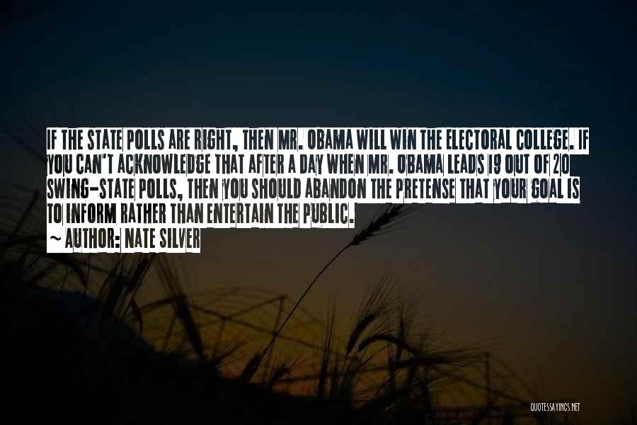 Nate Silver Quotes: If The State Polls Are Right, Then Mr. Obama Will Win The Electoral College. If You Can't Acknowledge That After