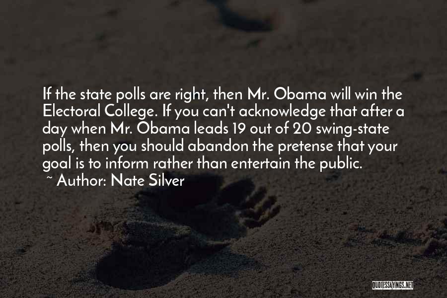 Nate Silver Quotes: If The State Polls Are Right, Then Mr. Obama Will Win The Electoral College. If You Can't Acknowledge That After