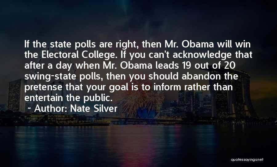 Nate Silver Quotes: If The State Polls Are Right, Then Mr. Obama Will Win The Electoral College. If You Can't Acknowledge That After