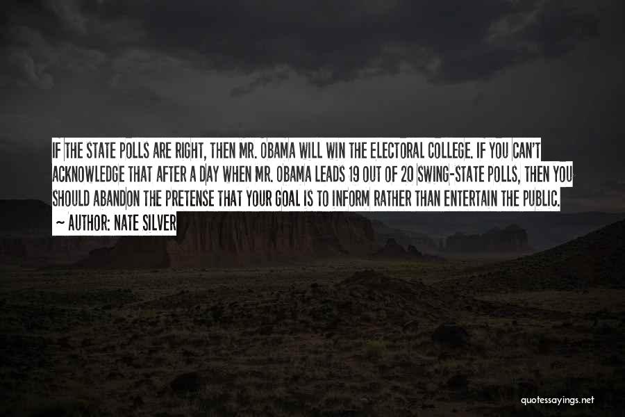 Nate Silver Quotes: If The State Polls Are Right, Then Mr. Obama Will Win The Electoral College. If You Can't Acknowledge That After