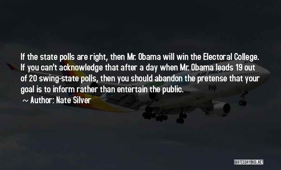 Nate Silver Quotes: If The State Polls Are Right, Then Mr. Obama Will Win The Electoral College. If You Can't Acknowledge That After