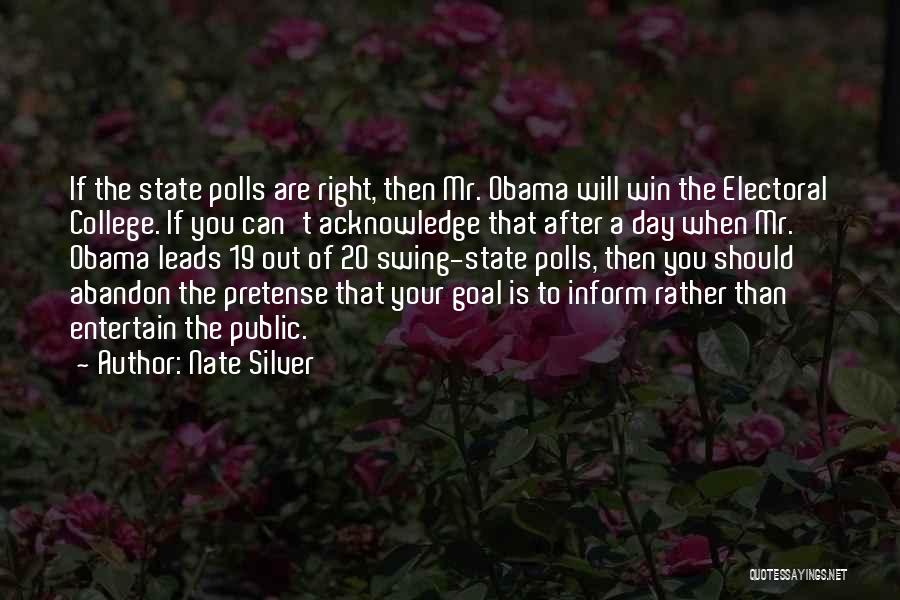 Nate Silver Quotes: If The State Polls Are Right, Then Mr. Obama Will Win The Electoral College. If You Can't Acknowledge That After